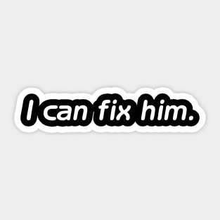 I can fix him Sticker